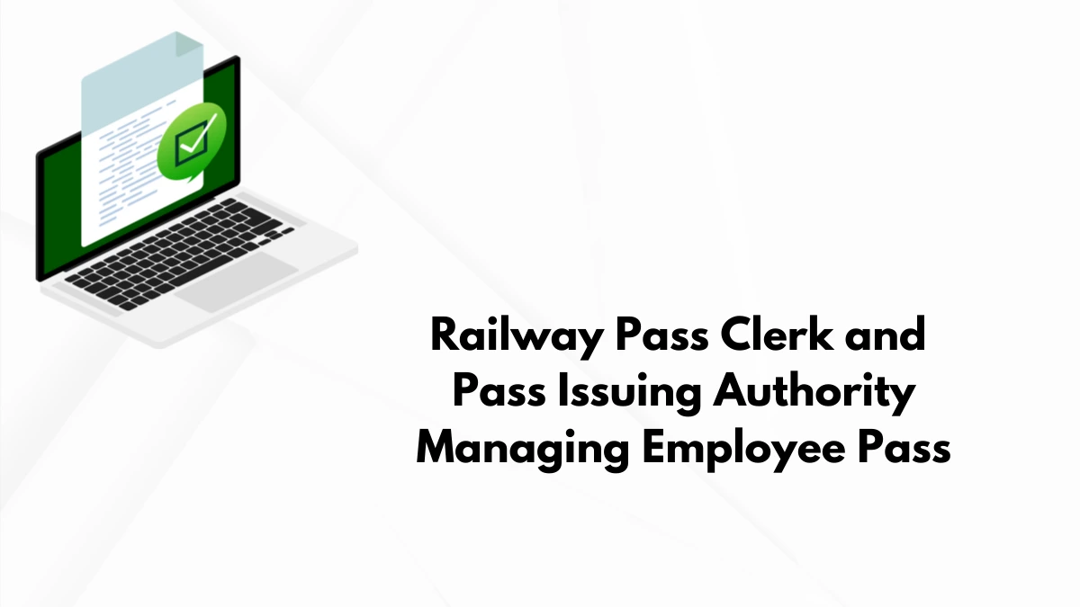 Railway Pass Clerk and Pass Issuing Authority Guide